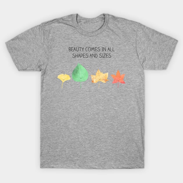 beauty comes in all shapes and sizes T-Shirt by milkyprint